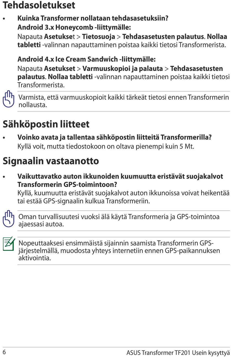 Nollaa tabletti -valinnan napauttaminen poistaa kaikki tietosi Transformerista. Varmista, että varmuuskopioit kaikki tärkeät tietosi ennen Transformerin nollausta.