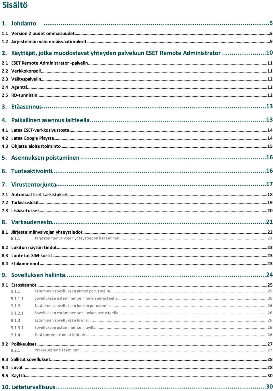 1 Lataa ESET-verkkosivustosta...14 4.2 Lataa Google...14 Playsta 4.3 Ohjattu...15 aloitustoiminto...16 5. Asennuksen poistaminen...16 6. Tuoteaktivointi...17 7. Virustentorjunta 7.1 Automaattiset.