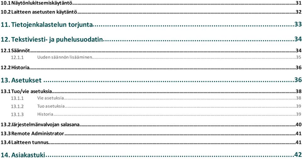 Asetukset...36 13.1 Tuo/vie...38 asetuksia 13.1.1 Vie asetuksia...38 13.1.2 Tuo asetuksia...39 13.1.3 Historia.