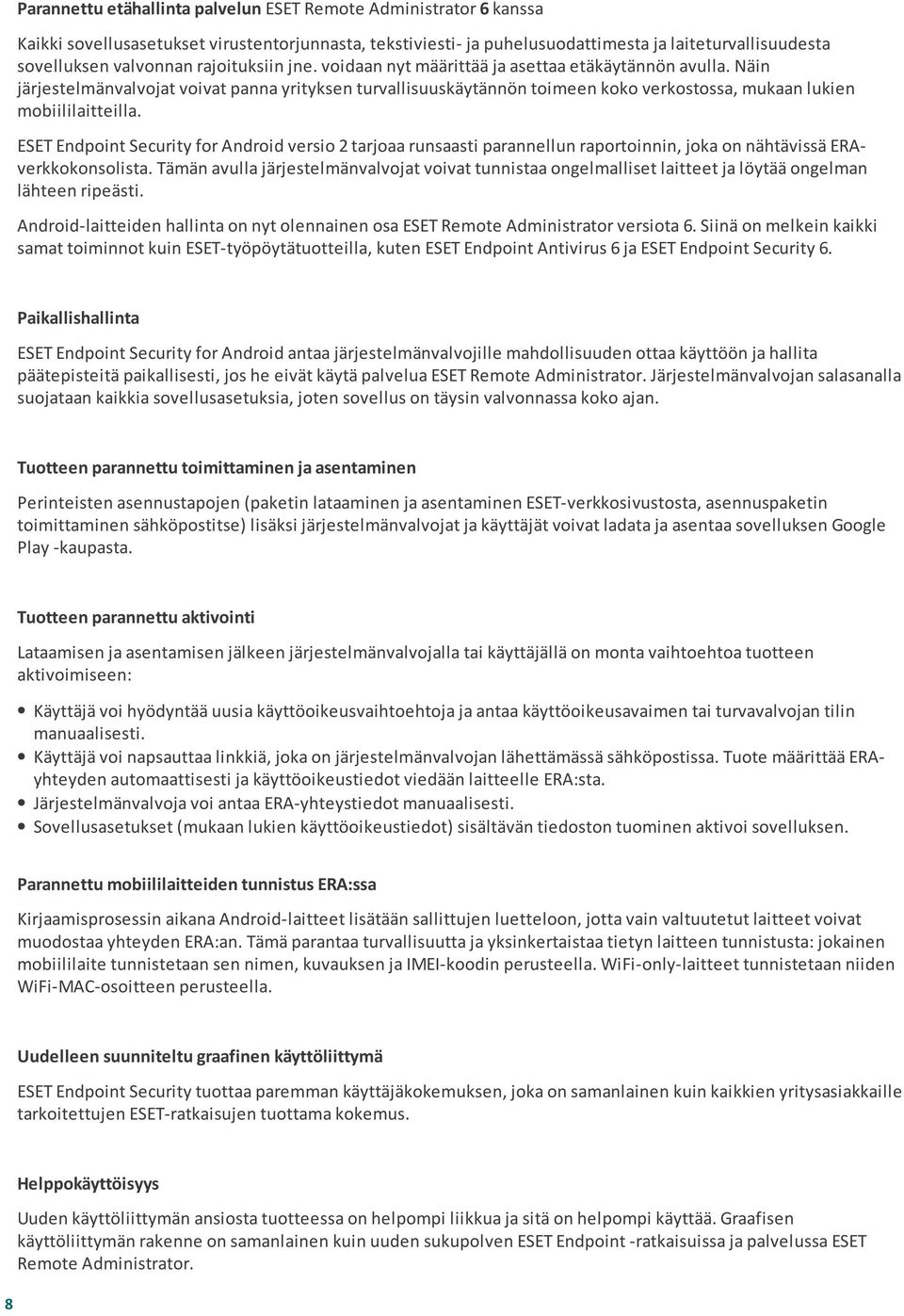 Näin järjestelmänvalvojat voivat panna yrityksen turvallisuuskäytännön toimeen koko verkostossa, mukaan lukien mobiililaitteilla.