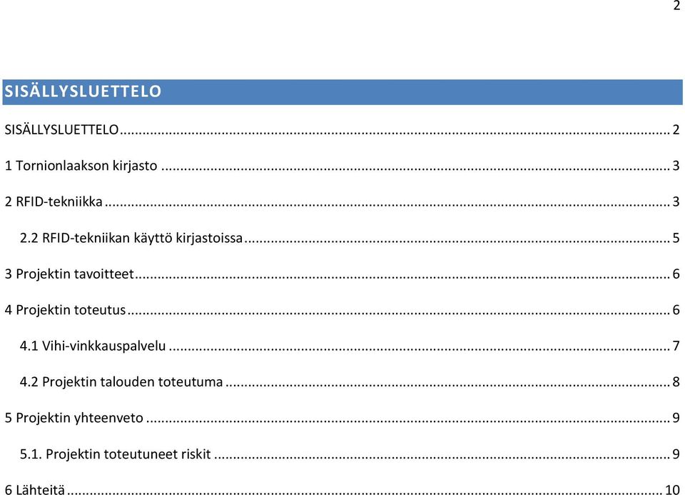 .. 5 3 Projektin tavoitteet... 6 4 Projektin toteutus... 6 4.1 Vihi-vinkkauspalvelu.