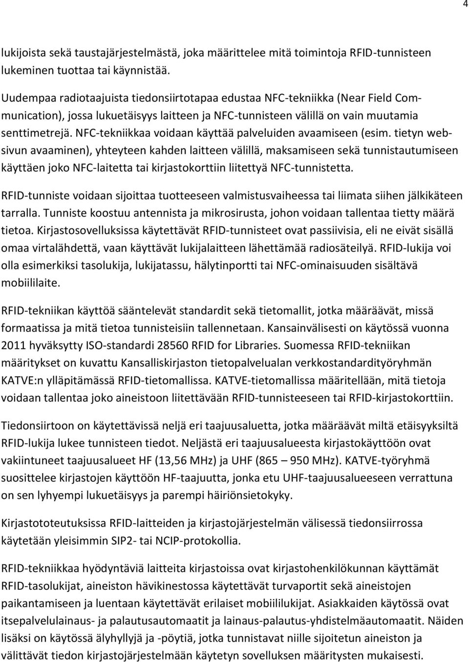 NFC-tekniikkaa voidaan käyttää palveluiden avaamiseen (esim.