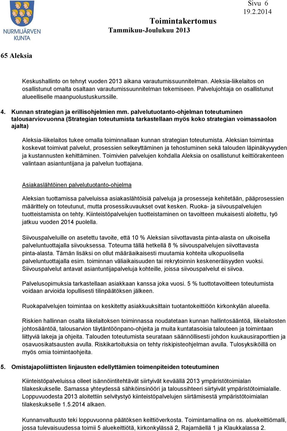 palvelutuotanto-ohjelman toteutuminen talousarviovuonna (Strategian toteutumista tarkastellaan myös koko strategian voimassaolon ajalta) Aleksia-liikelaitos tukee omalla toiminnallaan kunnan