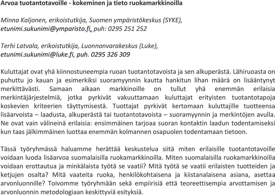 Lähiruoasta on puhuttu jo kauan ja esimerkiksi suoramyynnin kautta hankitun lihan määrä on lisääntynyt merkittävästi.