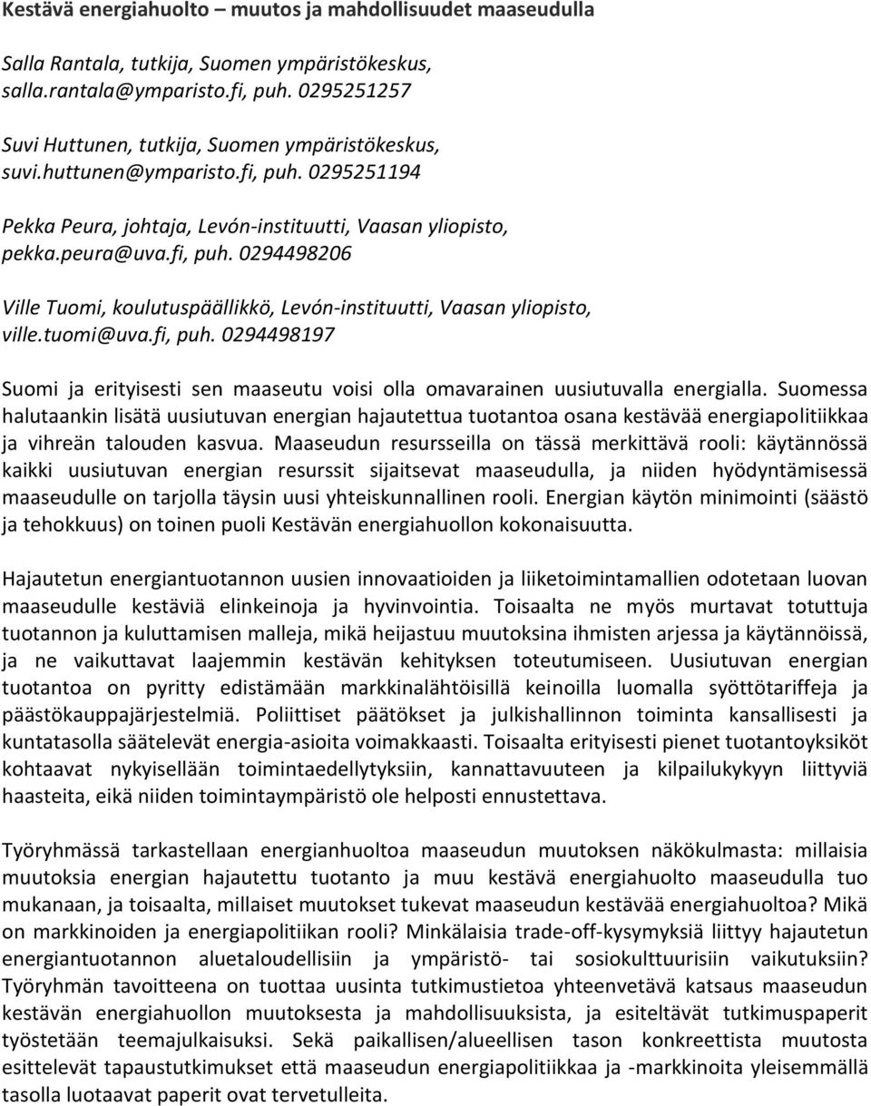 tuomi@uva.fi, puh. 0294498197 Suomi ja erityisesti sen maaseutu voisi olla omavarainen uusiutuvalla energialla.