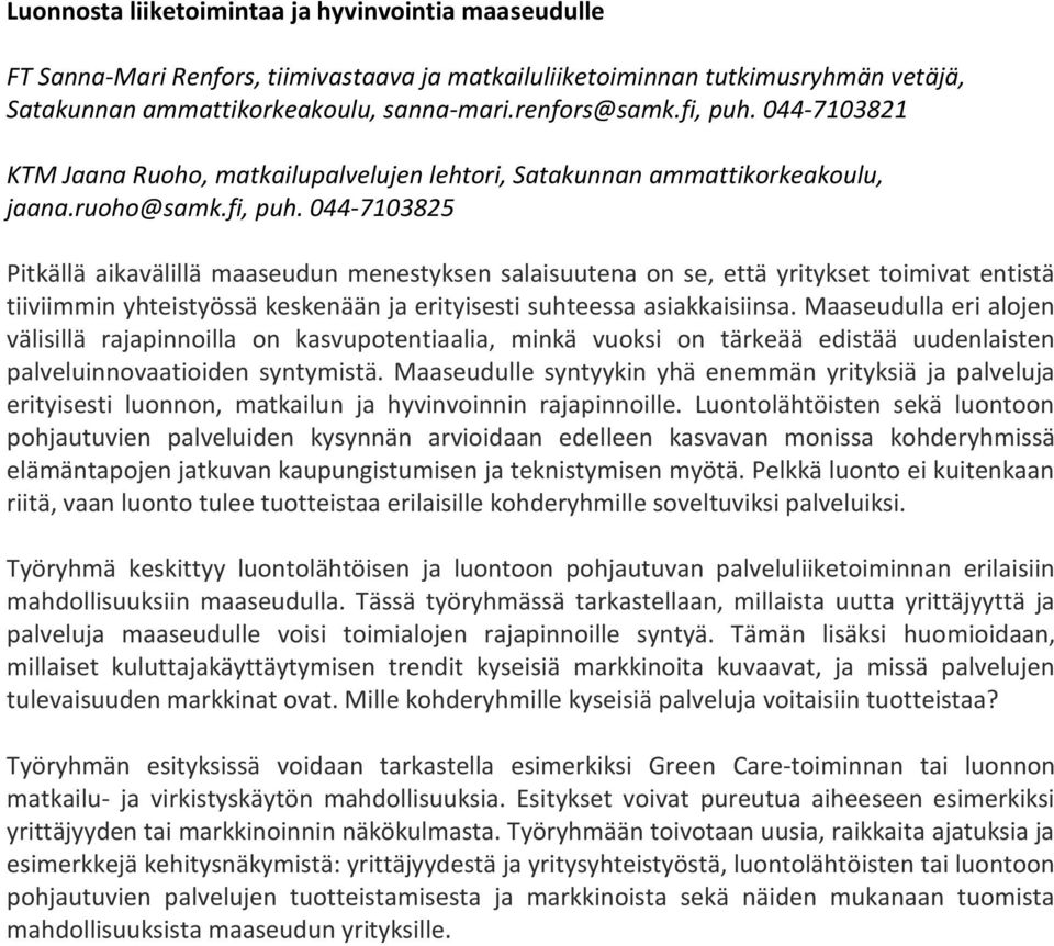 Maaseudulla eri alojen välisillä rajapinnoilla on kasvupotentiaalia, minkä vuoksi on tärkeää edistää uudenlaisten palveluinnovaatioiden syntymistä.