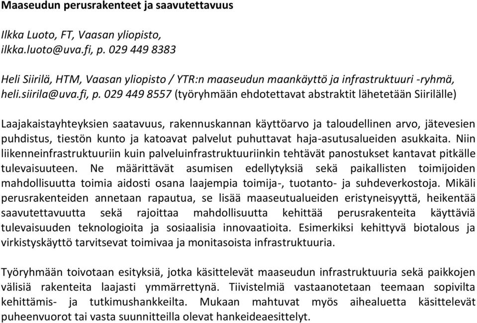 029 449 8557 (työryhmään ehdotettavat abstraktit lähetetään Siirilälle) Laajakaistayhteyksien saatavuus, rakennuskannan käyttöarvo ja taloudellinen arvo, jätevesien puhdistus, tiestön kunto ja