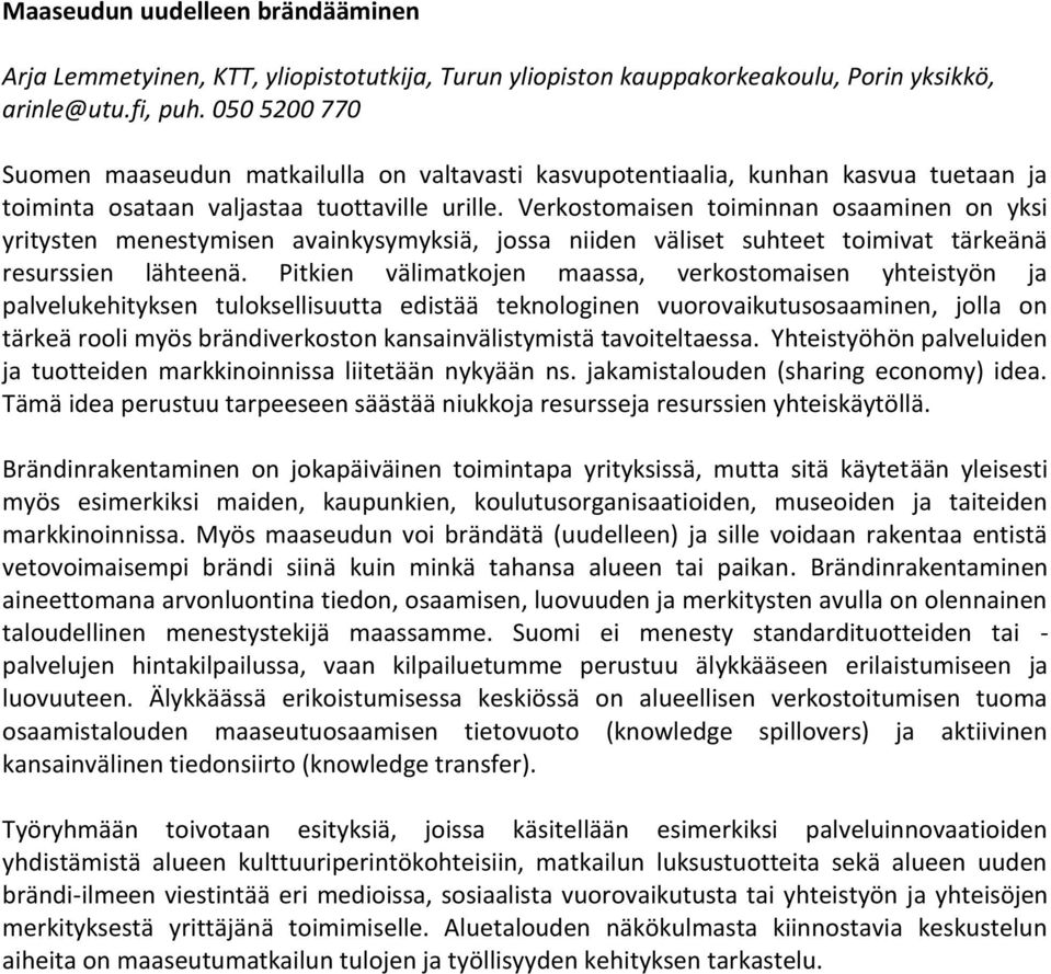 Verkostomaisen toiminnan osaaminen on yksi yritysten menestymisen avainkysymyksiä, jossa niiden väliset suhteet toimivat tärkeänä resurssien lähteenä.