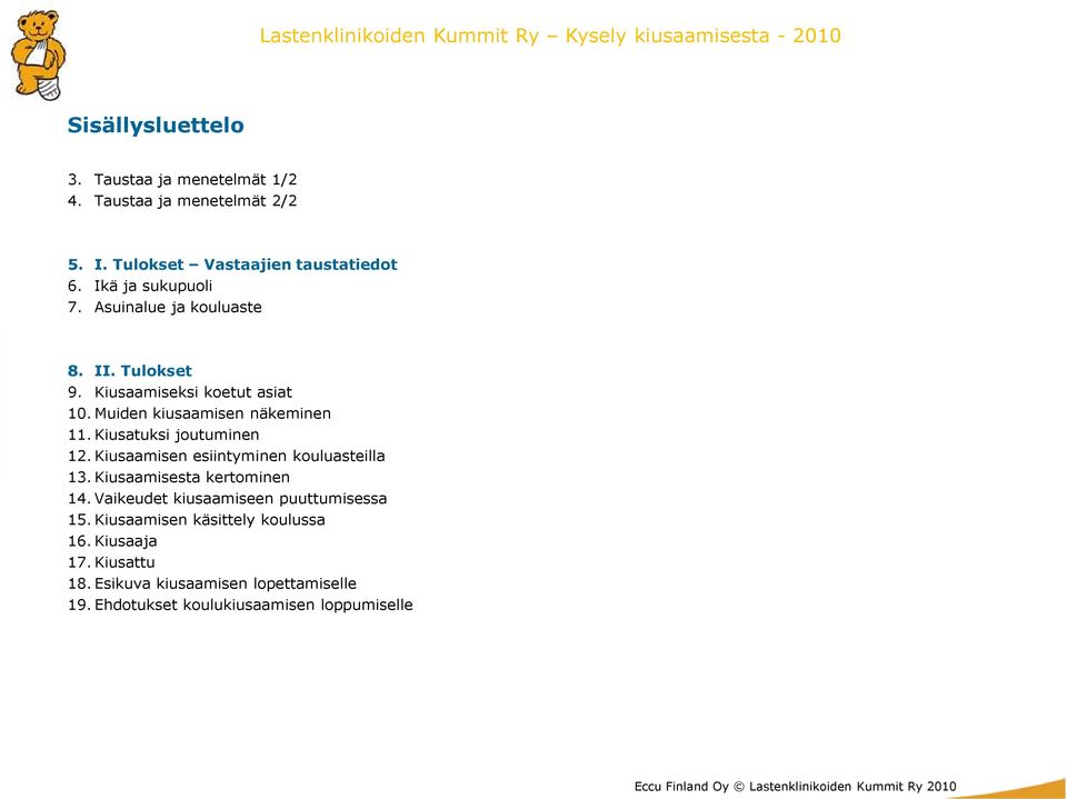 Kiusatuksi joutuminen 12. Kiusaamisen esiintyminen kouluasteilla 13.Kiusaamisesta kertominen 14.