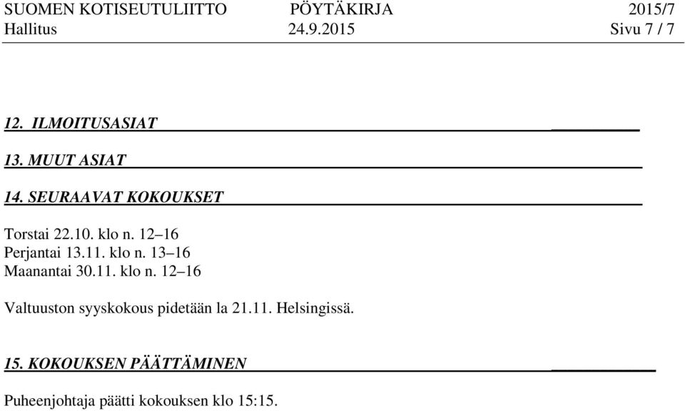 11. klo n. 12 16 Valtuuston syyskokous pidetään la 21.11. Helsingissä. 15.