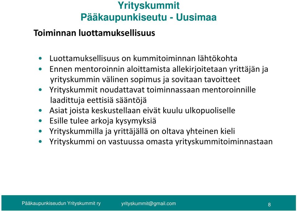 mentoroinnille laadittuja eettisiä sääntöjä Asiat joista keskustellaan eivät kuulu ulkopuoliselle Esille tulee arkoja