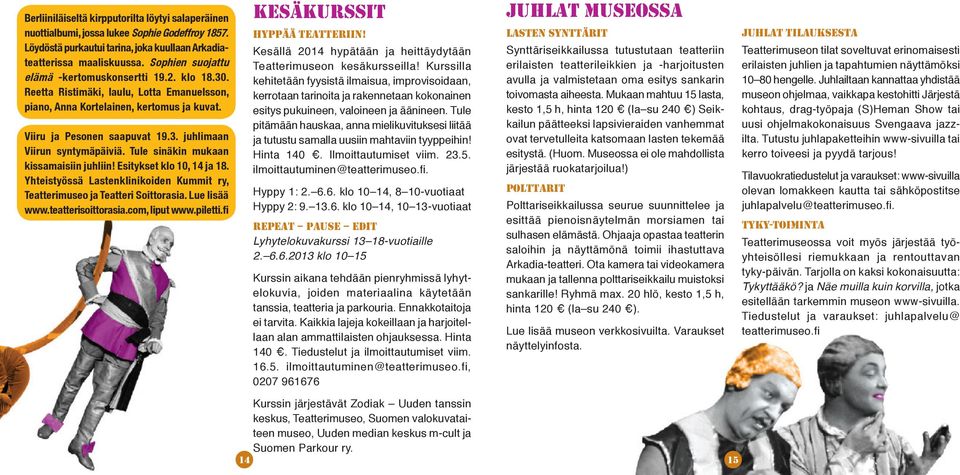 Tule sinäkin mukaan kissamaisiin juhliin! Esitykset klo 10, 14 ja 18. Yhteistyössä Lastenklinikoiden Kummit ry, Teatterimuseo ja Teatteri Soittorasia. Lue lisää www.teatterisoittorasia.com, liput www.