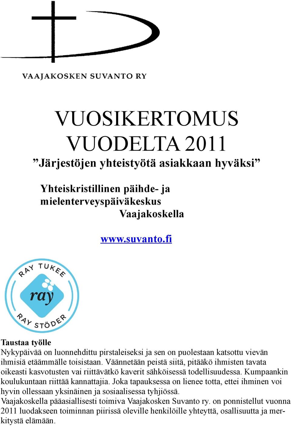 Väännetään peistä siitä, pitääkö ihmisten tavata oikeasti kasvotusten vai riittävätkö kaverit sähköisessä todellisuudessa. Kumpaankin koulukuntaan riittää kannattajia.