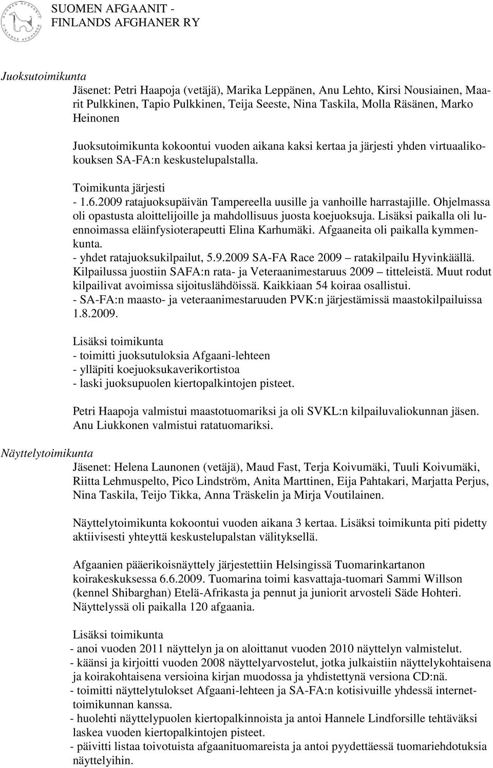 2009 ratajuoksupäivän Tampereella uusille ja vanhoille harrastajille. Ohjelmassa oli opastusta aloittelijoille ja mahdollisuus juosta koejuoksuja.