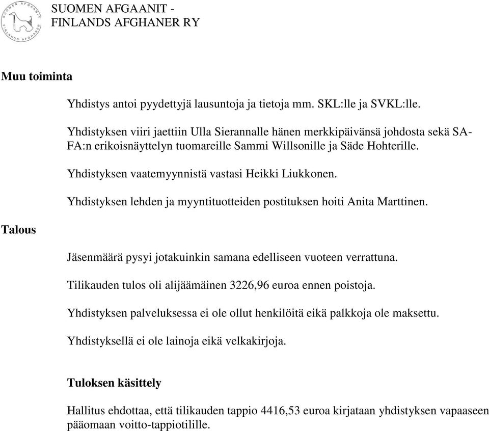 Yhdistyksen vaatemyynnistä vastasi Heikki Liukkonen. Yhdistyksen lehden ja myyntituotteiden postituksen hoiti Anita Marttinen. Jäsenmäärä pysyi jotakuinkin samana edelliseen vuoteen verrattuna.