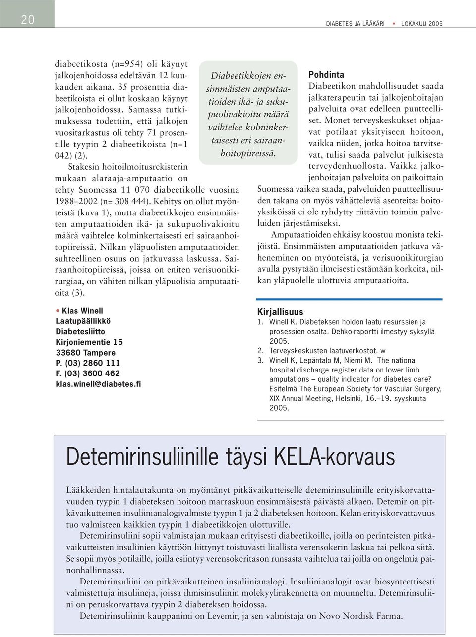 Stakesin hoitoilmoitusrekisterin mukaan alaraaja-amputaatio on tehty Suomessa 11 070 diabeetikolle vuosina 1988 2002 (n= 308 444).