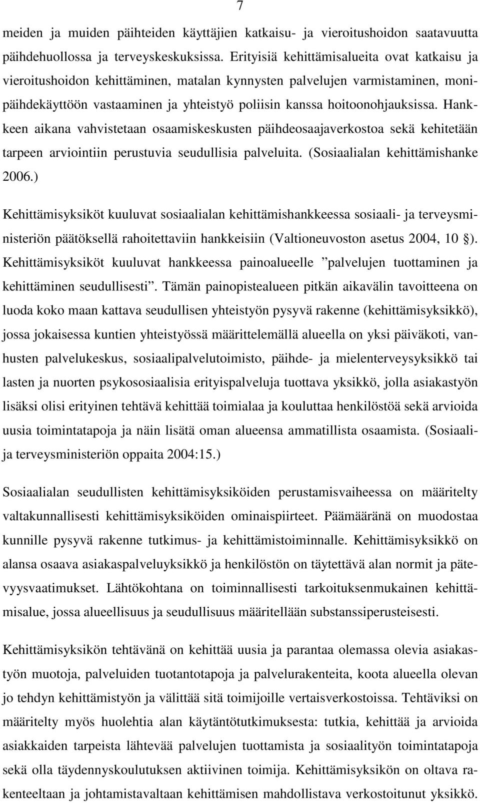 Hankkeen aikana vahvistetaan osaamiskeskusten päihdeosaajaverkostoa sekä kehitetään tarpeen arviointiin perustuvia seudullisia palveluita. (Sosiaalialan kehittämishanke 2006.