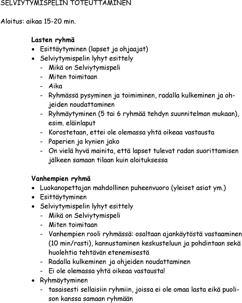 noudattaminen - Ryhmäytyminen (5 tai 6 ryhmää tehdyn suunnitelman mukaan), esim.