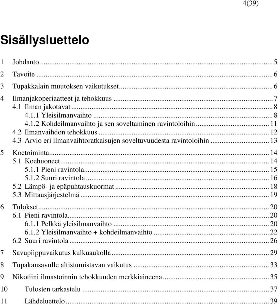 Lämpö- ja epäpuhtauuormat... 18 5.3 Mttaujärjetelmä... 19 6 Tuloet... 6.1 Pen rantola... 6.1.1 Pelä ylelmanahto... 6.1. Ylelmanahto ohdelmanahto... 6. Suur rantola.