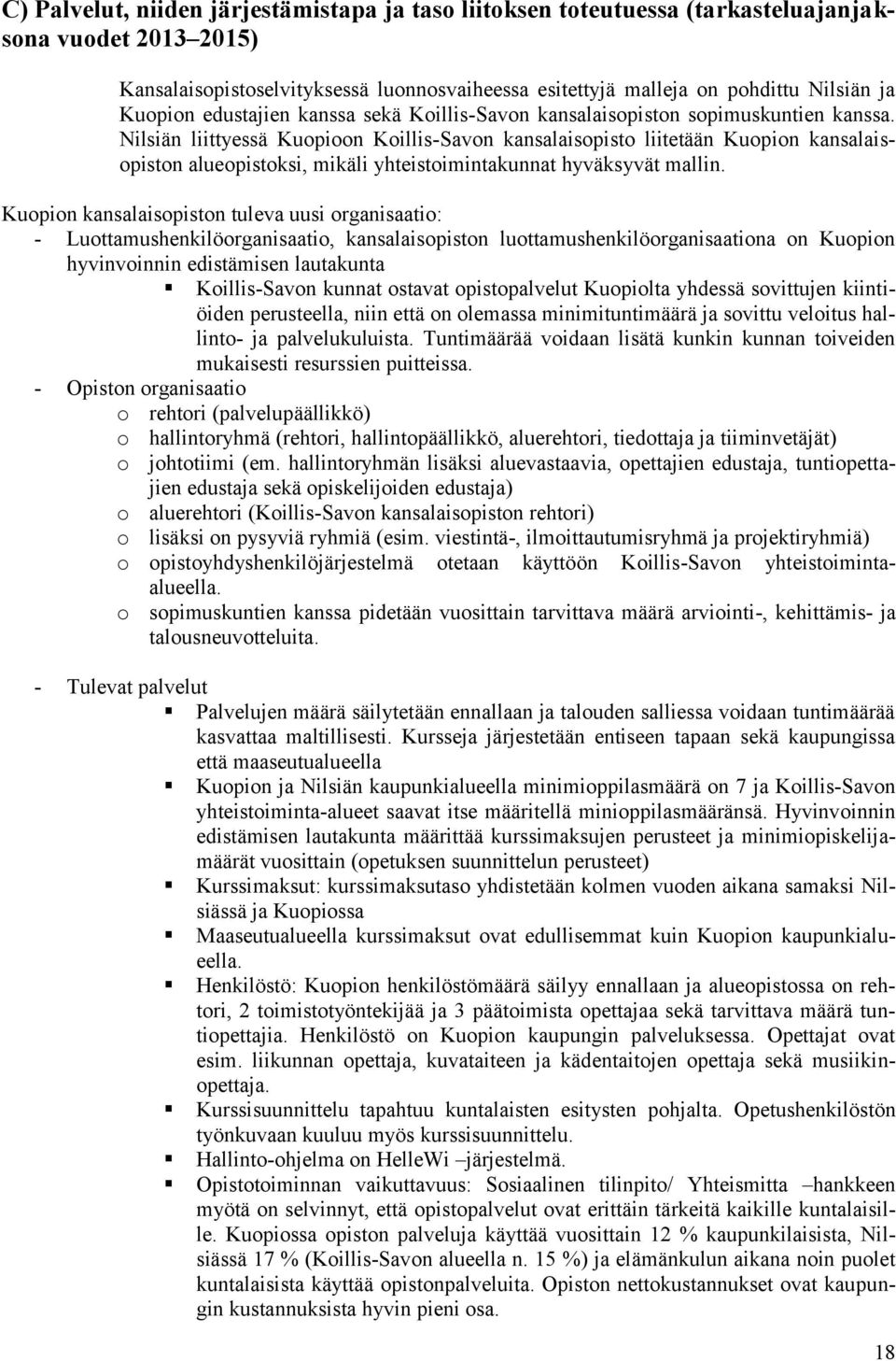 Nilsiän liittyessä Kuopioon Koillis-Savon kansalaisopisto liitetään Kuopion kansalaisopiston alueopistoksi, mikäli yhteistoimintakunnat hyväksyvät mallin.