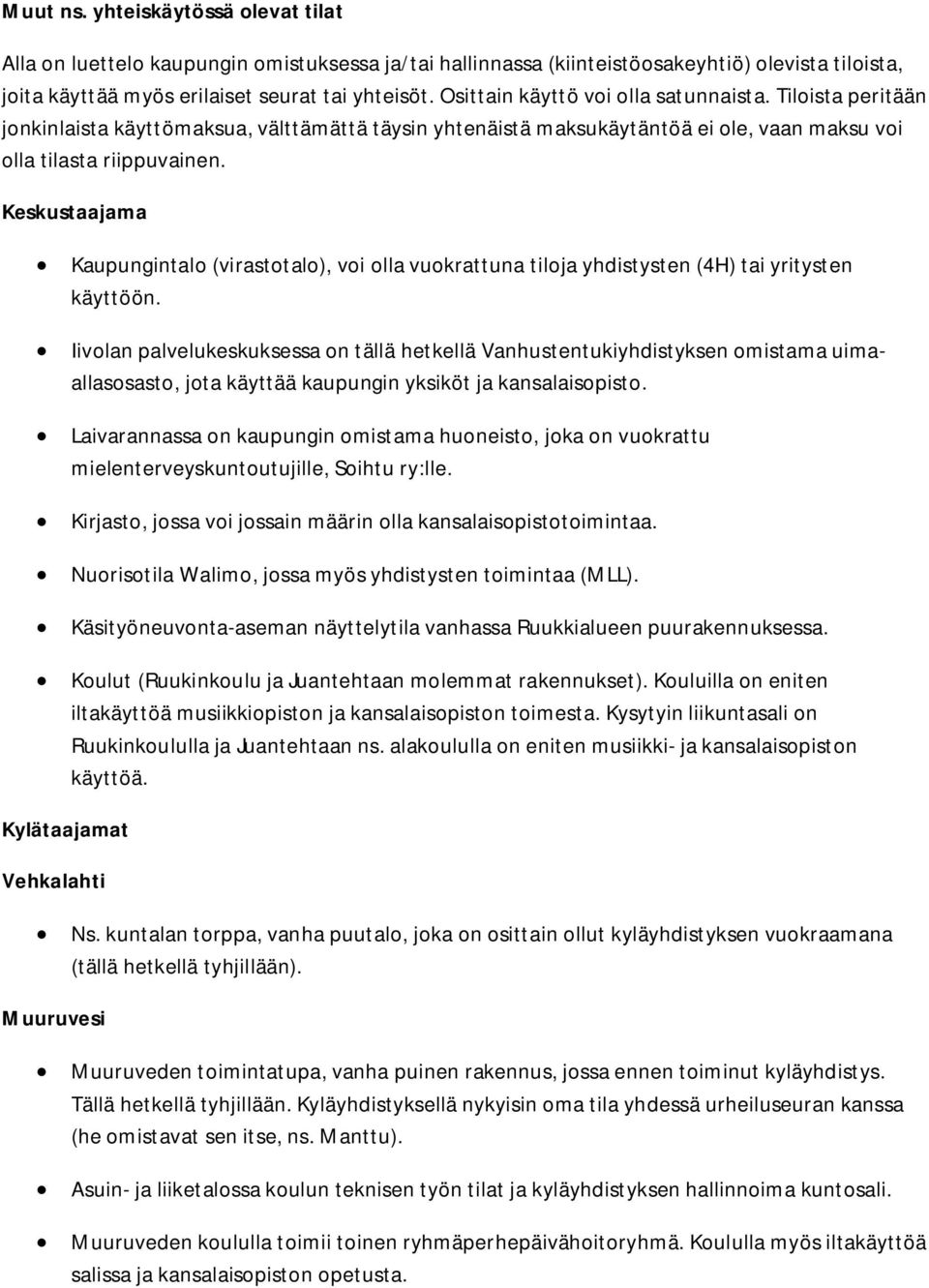 Keskustaajama Kaupungintalo (virastotalo), voi olla vuokrattuna tiloja yhdistysten (4H) tai yritysten käyttöön.