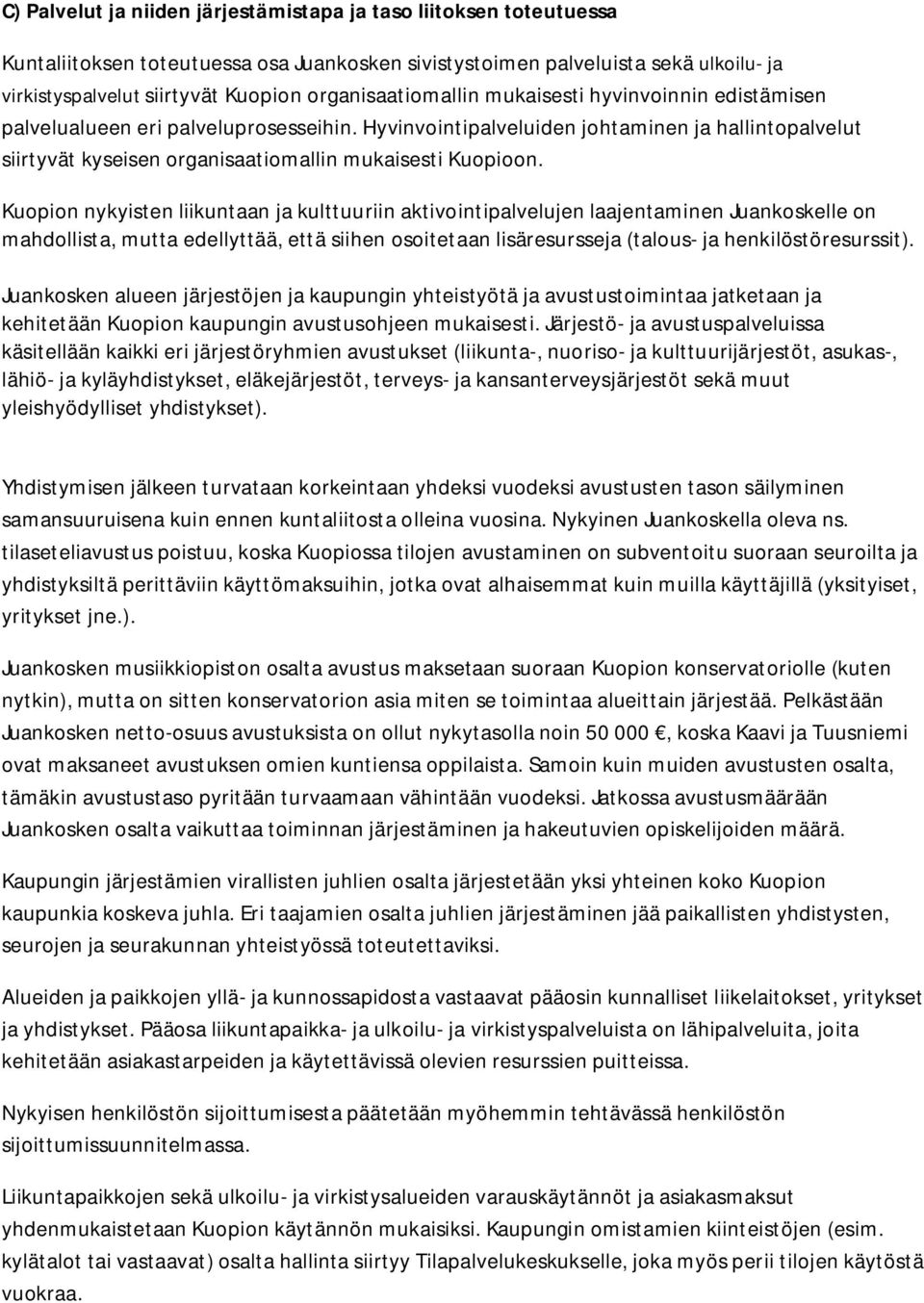 Hyvinvointipalveluiden johtaminen ja hallintopalvelut siirtyvät kyseisen organisaatiomallin mukaisesti Kuopioon.