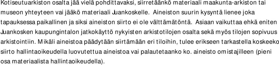Asiaan vaikuttaa ehkä eniten Juankosken kaupungintalon jatkokäyttö nykyisten arkistotilojen osalta sekä myös tilojen sopivuus arkistointiin.