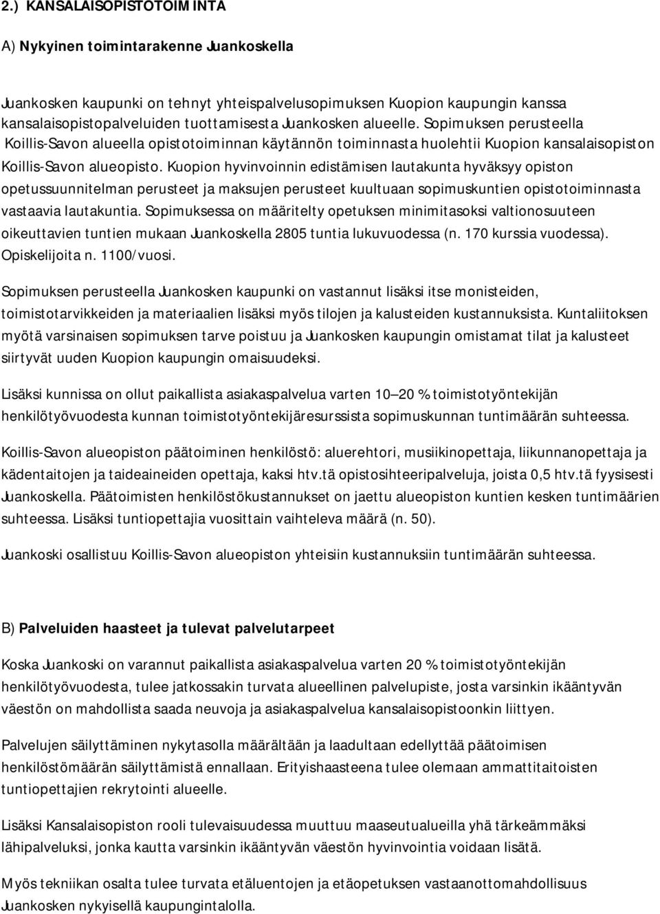 Kuopion hyvinvoinnin edistämisen lautakunta hyväksyy opiston opetussuunnitelman perusteet ja maksujen perusteet kuultuaan sopimuskuntien opistotoiminnasta vastaavia lautakuntia.