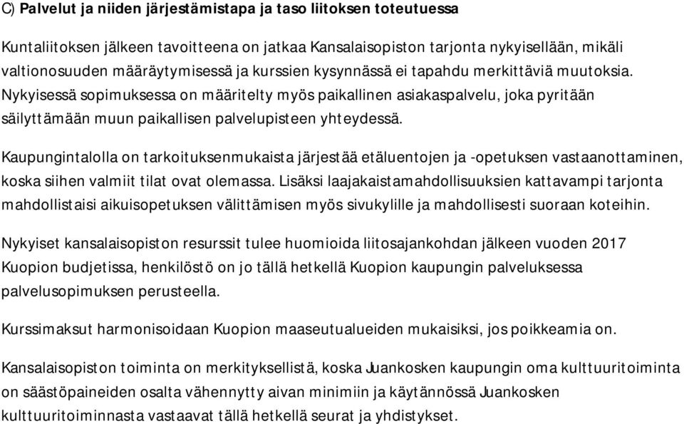 Kaupungintalolla on tarkoituksenmukaista järjestää etäluentojen ja -opetuksen vastaanottaminen, koska siihen valmiit tilat ovat olemassa.