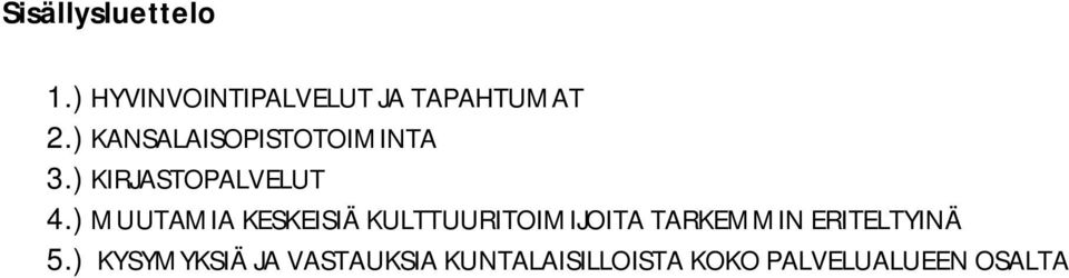 ) MUUTAMIA KESKEISIÄ KULTTUURITOIMIJOITA TARKEMMIN