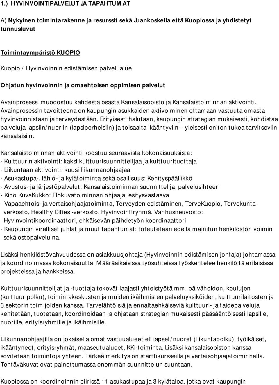 Avainprosessin tavoitteena on kaupungin asukkaiden aktivoiminen ottamaan vastuuta omasta hyvinvoinnistaan ja terveydestään.