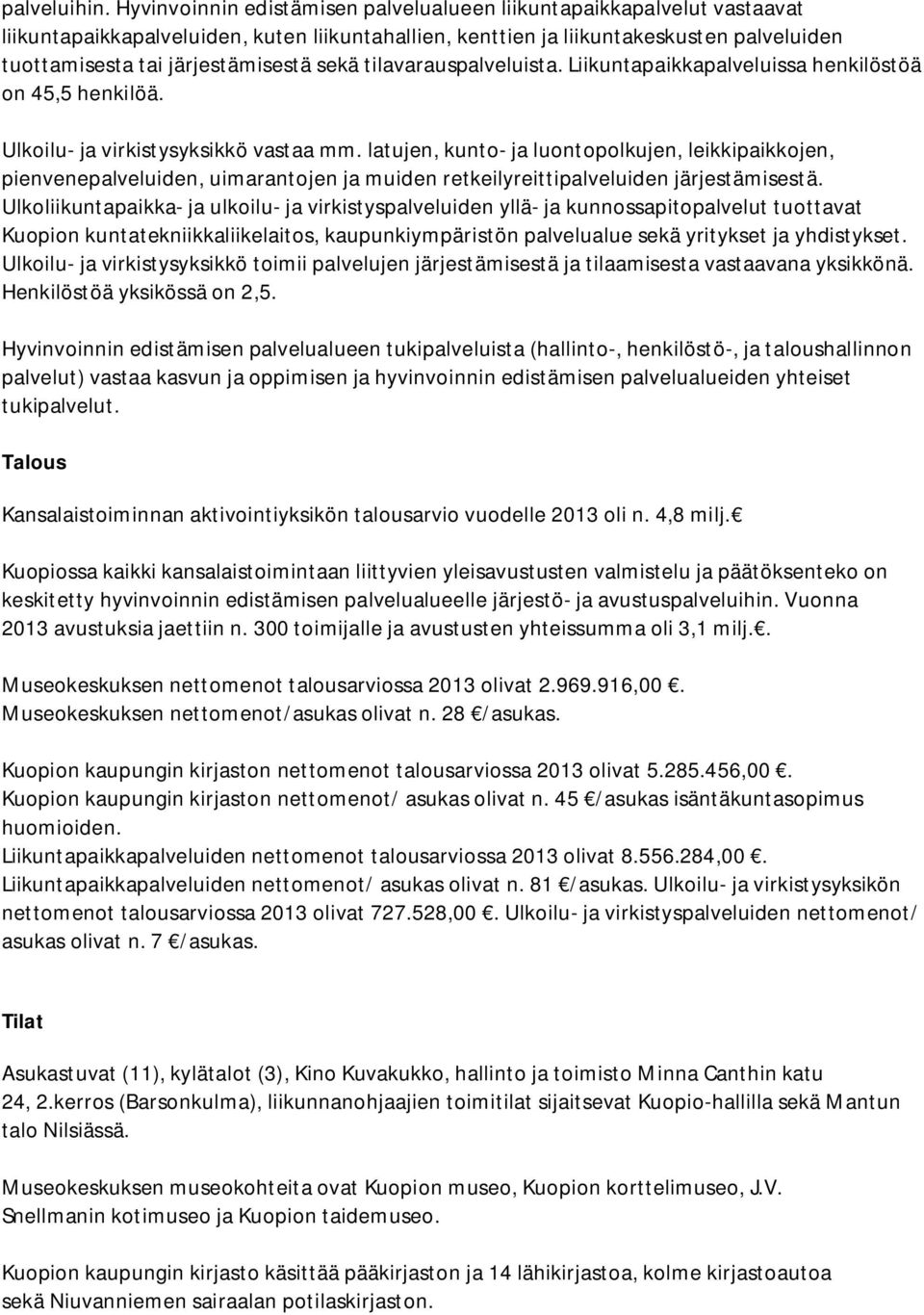 sekä tilavarauspalveluista. Liikuntapaikkapalveluissa henkilöstöä on 45,5 henkilöä. Ulkoilu- ja virkistysyksikkö vastaa mm.