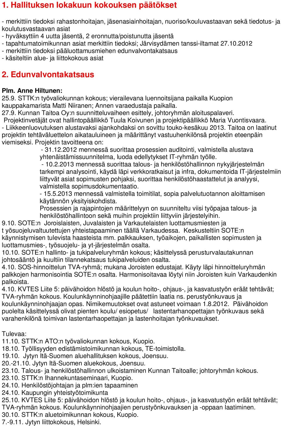 2012 - merkittiin tiedoksi pääluottamusmiehen edunvalvontakatsaus - käsiteltiin alue- ja liittokokous asiat 2. Edunvalvontakatsaus Plm. Anne Hiltunen: 25.9.