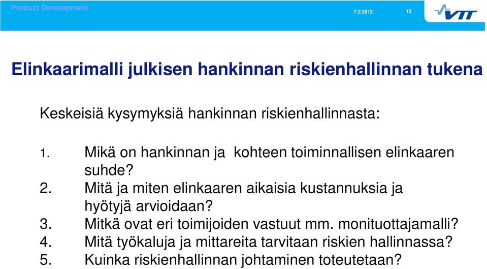 riskienhallinnasta: 1. Mikä on hankinnan ja kohteen toiminnallisen elinkaaren suhde? 2.