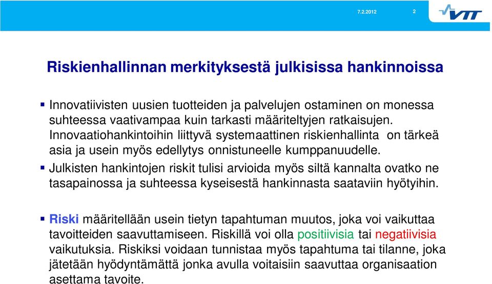 Julkisten hankintojen riskit tulisi arvioida myös siltä kannalta ovatko ne tasapainossa ja suhteessa kyseisestä hankinnasta saataviin hyötyihin.