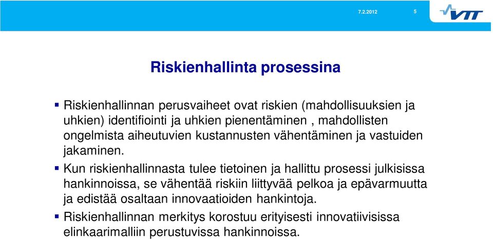 Kun riskienhallinnasta tulee tietoinen ja hallittu prosessi julkisissa hankinnoissa, se vähentää riskiin liittyvää pelkoa ja