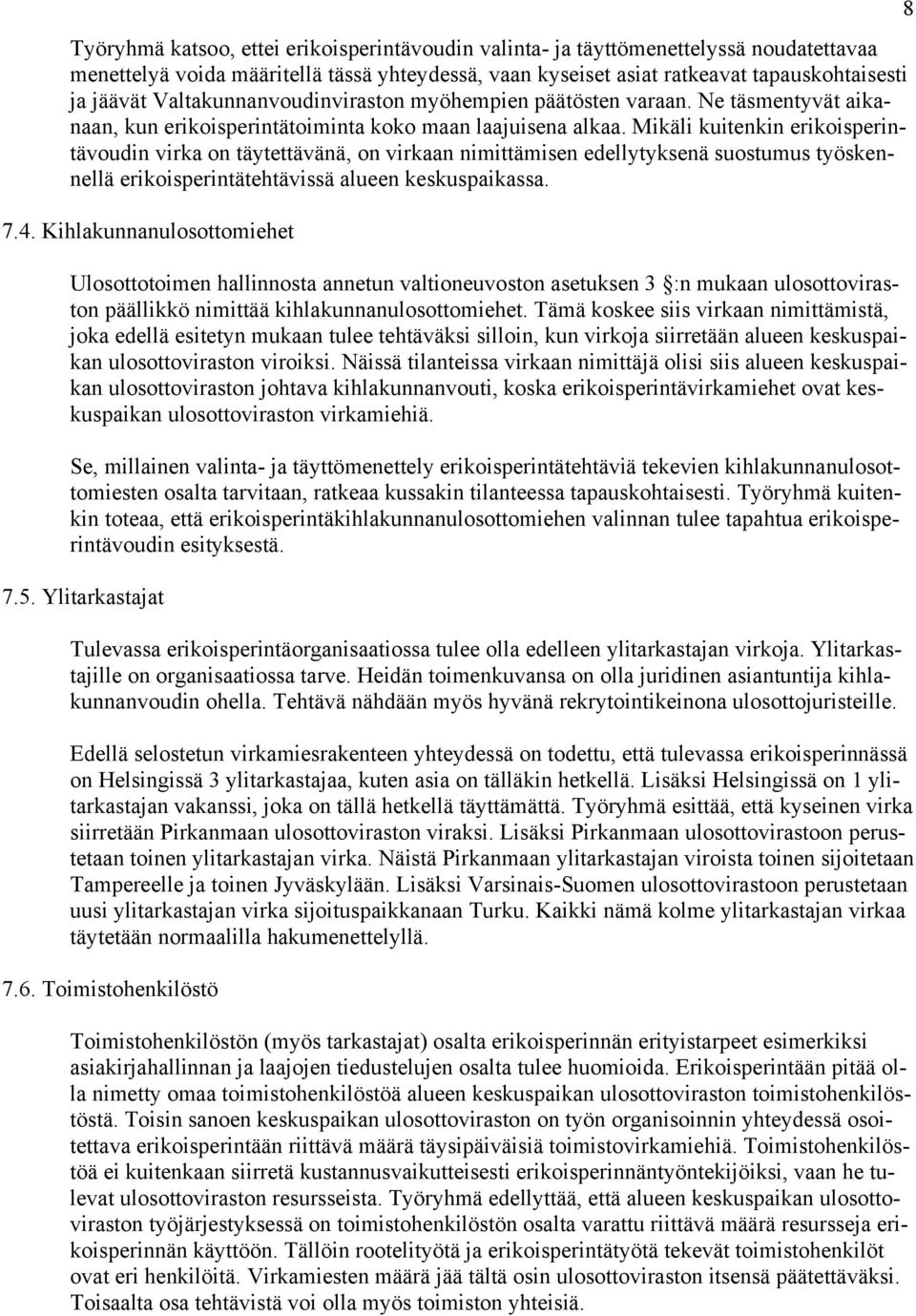 Mikäli kuitenkin erikoisperintävoudin virka on täytettävänä, on virkaan nimittämisen edellytyksenä suostumus työskennellä erikoisperintätehtävissä alueen keskuspaikassa. 7.4.