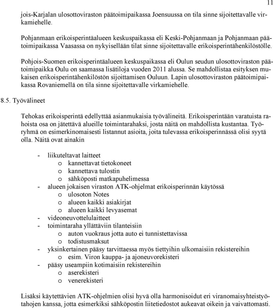 Pohjois-Suomen erikoisperintäalueen keskuspaikassa eli Oulun seudun ulosottoviraston päätoimipaikka Oulu on saamassa lisätiloja vuoden 2011 alussa.