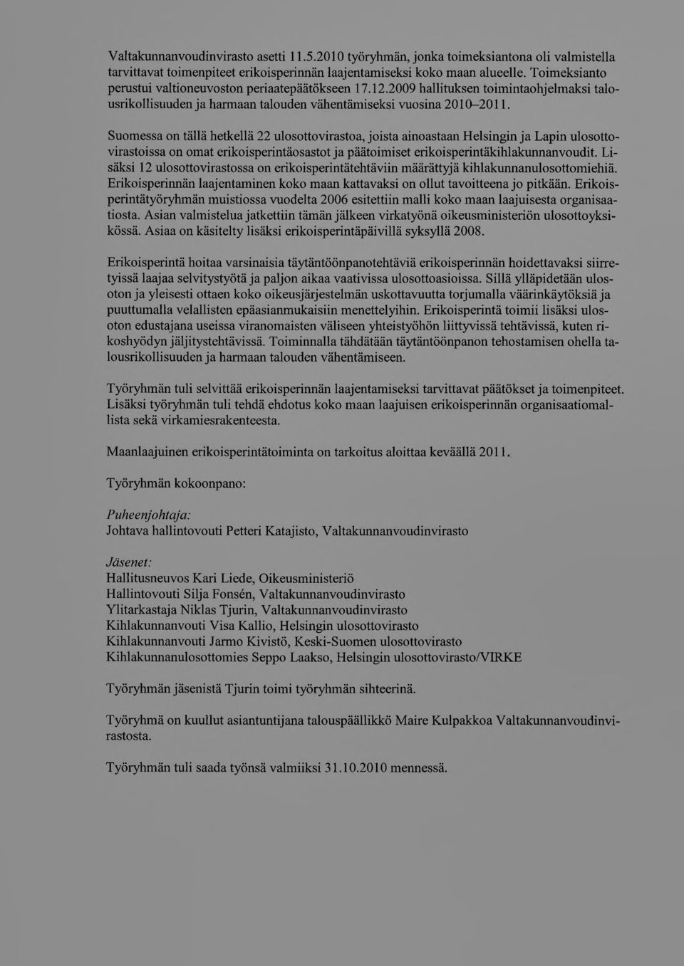 Suomessa on tällä hetkellä 22 ulosottovirastoa, joista ainoastaan Helsingin ja Lapin ulosottovirastoissa on omat erikoisperintäosastot ja päätoimiset erikoisperintäkihlakunnanvoudit.