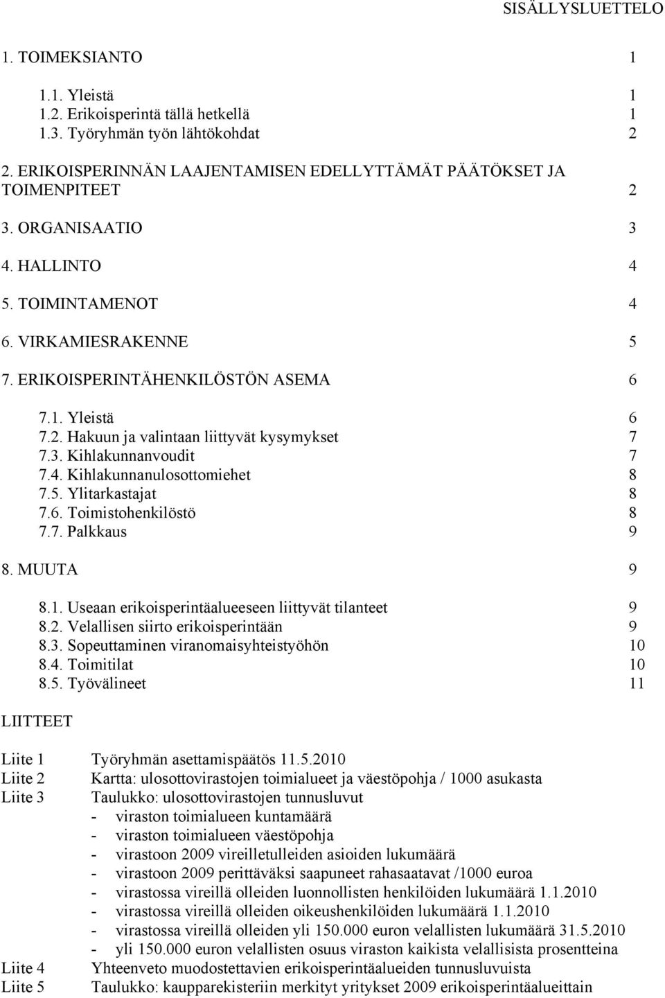 5. Ylitarkastajat 8 7.6. Toimistohenkilöstö 8 7.7. Palkkaus 9 8. MUUTA 9 8.1. Useaan erikoisperintäalueeseen liittyvät tilanteet 9 8.2. Velallisen siirto erikoisperintään 9 8.3.