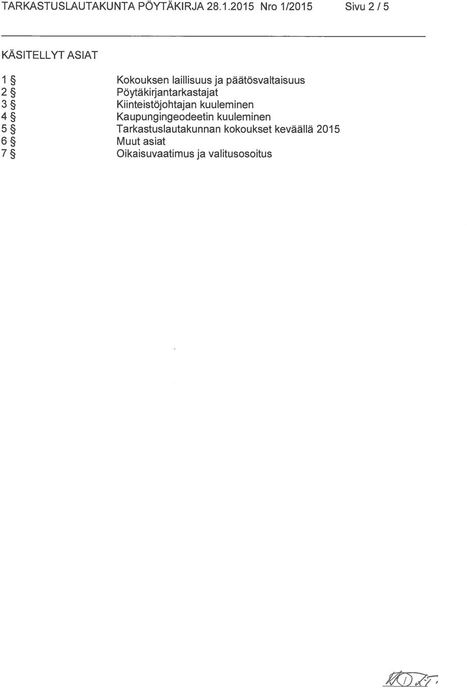 päätösvaltaisuus 2 Pöytäkirjantarkastajat 3 Kiinteistöjohtajan kuuleminen 4