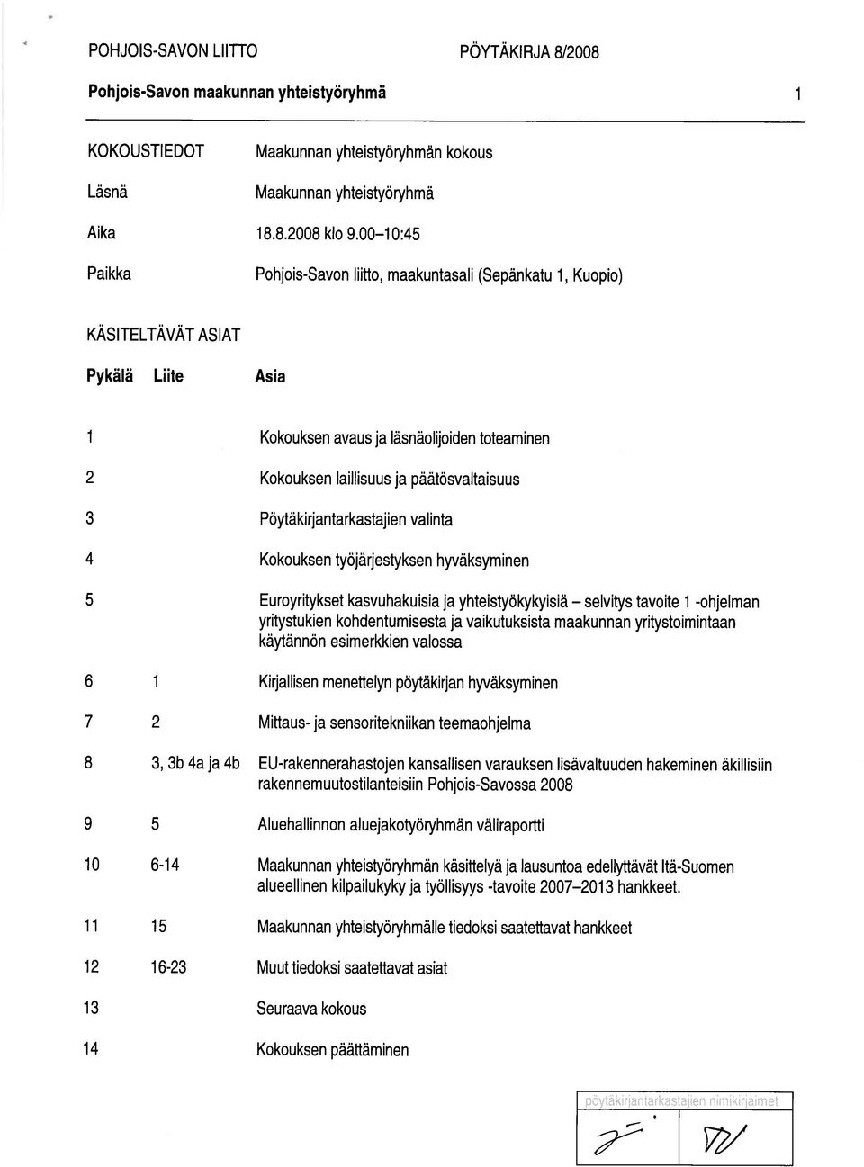 päätösvaltaisuus 3 Pöytäkirjantarkastajien valinta 4 Kokouksen työjärjestyksen hyväksyminen 5 Euroyritykset kasvuhakuisia ja yhteistyökykyisiä selvitys tavoite 1 -ohjelman yritystukien