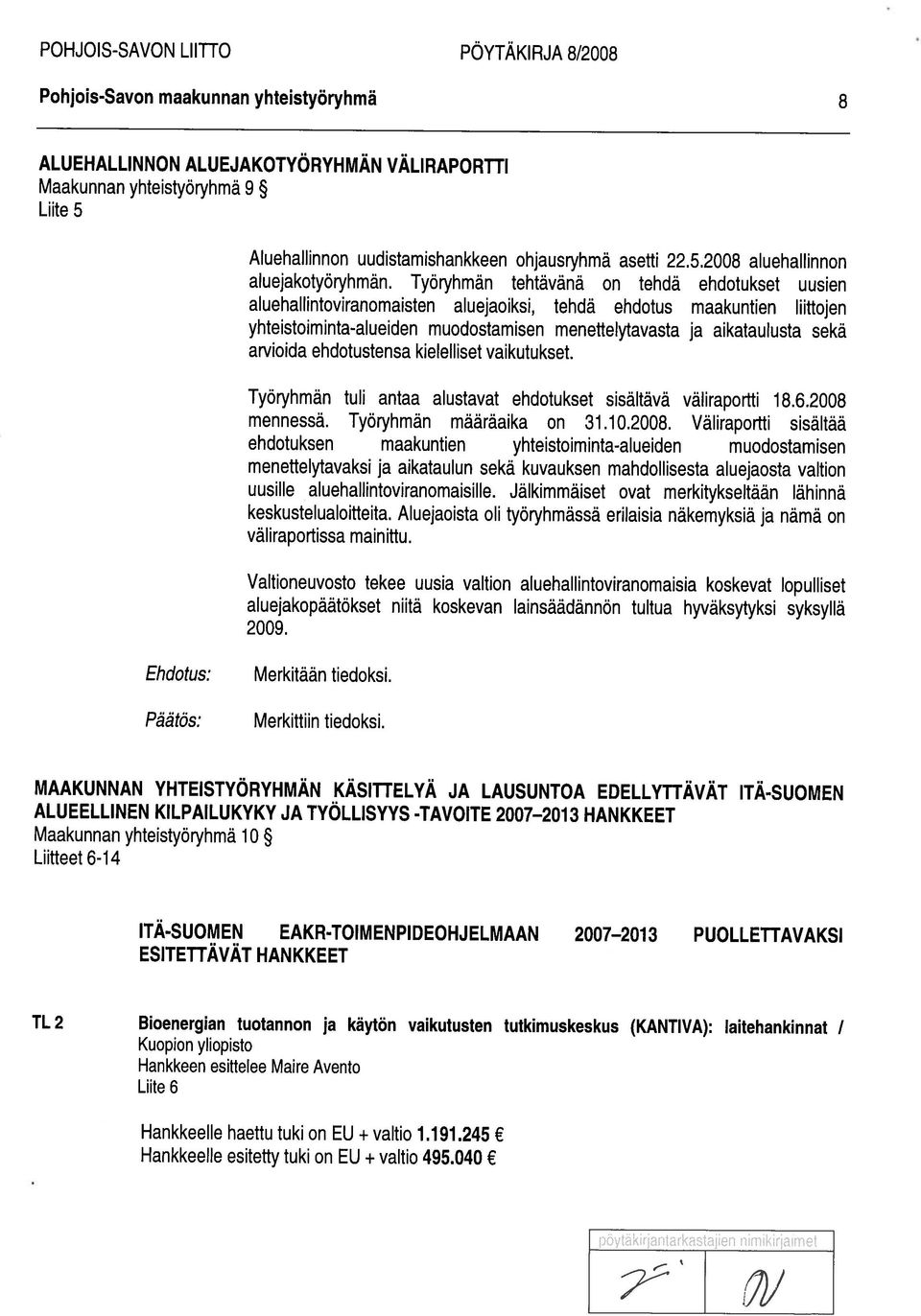 Työryhmän tehtävänä on tehdä ehdotukset uusien aluehallintoviranomaisten aluejaoiksi, tehdä ehdotus maakuntien liittojen yhteistoiminta-alueiden muodostamisen menettelytavasta ja aikataulusta sekä