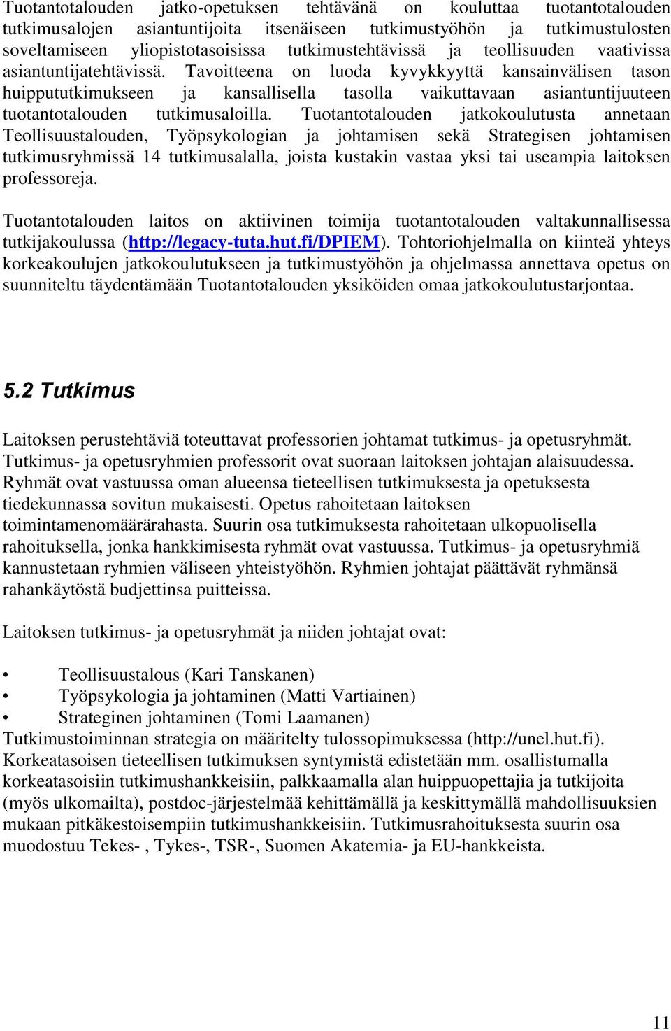 Tavoitteena on luoda kyvykkyyttä kansainvälisen tason huippututkimukseen ja kansallisella tasolla vaikuttavaan asiantuntijuuteen tuotantotalouden tutkimusaloilla.