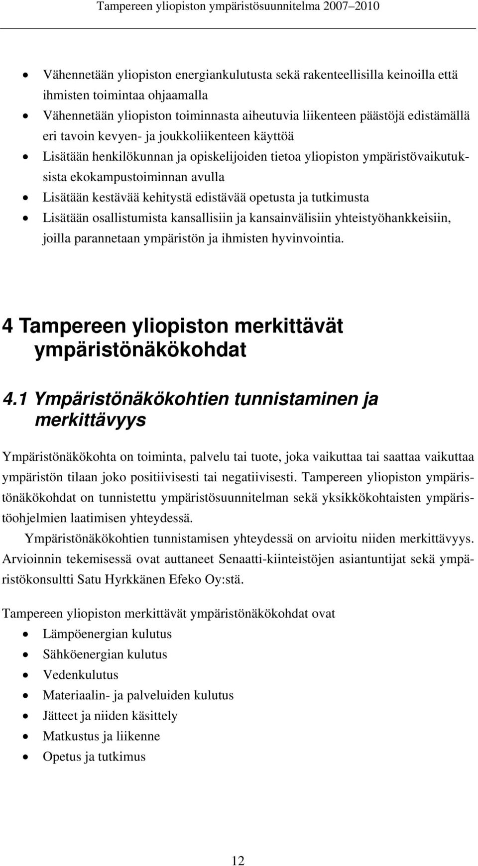 tutkimusta Lisätään osallistumista kansallisiin ja kansainvälisiin yhteistyöhankkeisiin, joilla parannetaan ympäristön ja ihmisten hyvinvointia.