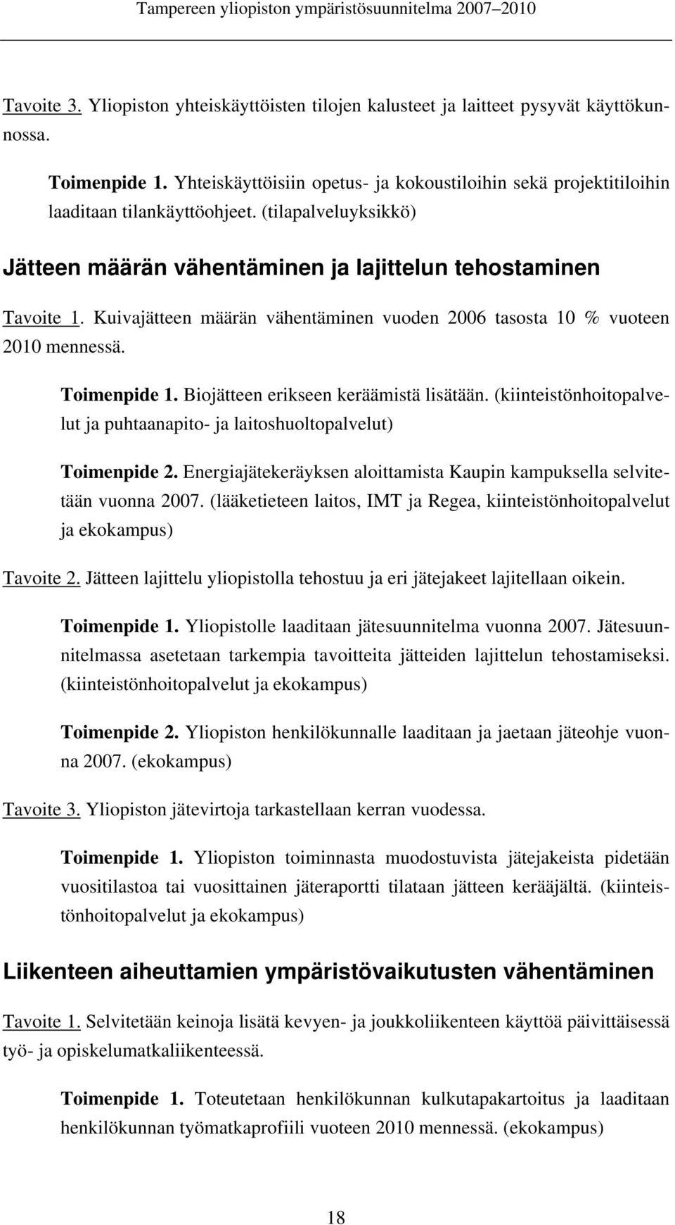 Kuivajätteen määrän vähentäminen vuoden 2006 tasosta 10 % vuoteen 2010 mennessä. Toimenpide 1. Biojätteen erikseen keräämistä lisätään.