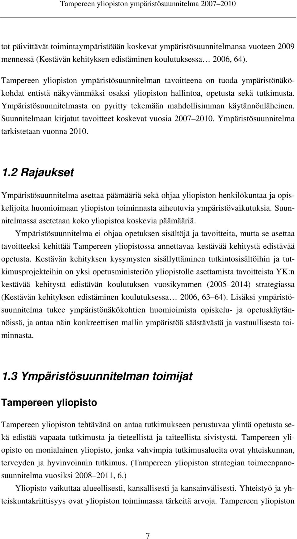 Ympäristösuunnitelmasta on pyritty tekemään mahdollisimman käytännönläheinen. Suunnitelmaan kirjatut tavoitteet koskevat vuosia 2007 2010. Ympäristösuunnitelma tarkistetaan vuonna 2010. 1.