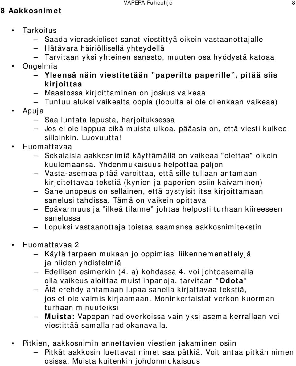 luntata lapusta, harjoituksessa Jos ei ole lappua eikä muista ulkoa, pääasia on, että viesti kulkee silloinkin. Luovuutta!