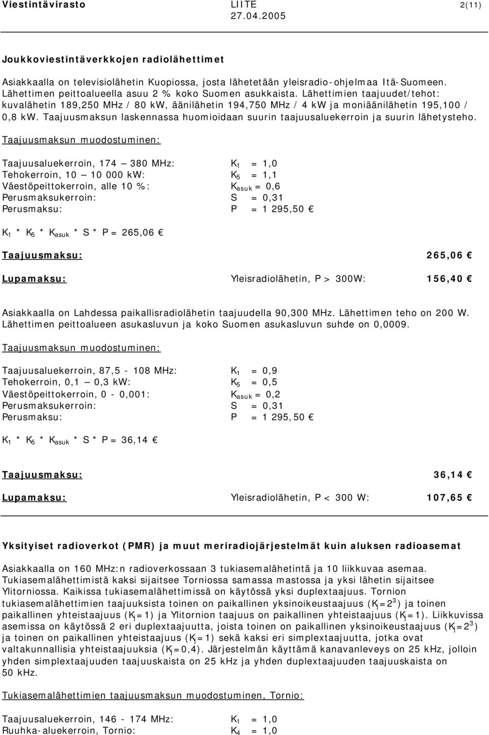 Taajuusmaksun laskennassa huomioidaan suurin taajuusaluekerroin ja suurin lähetysteho.