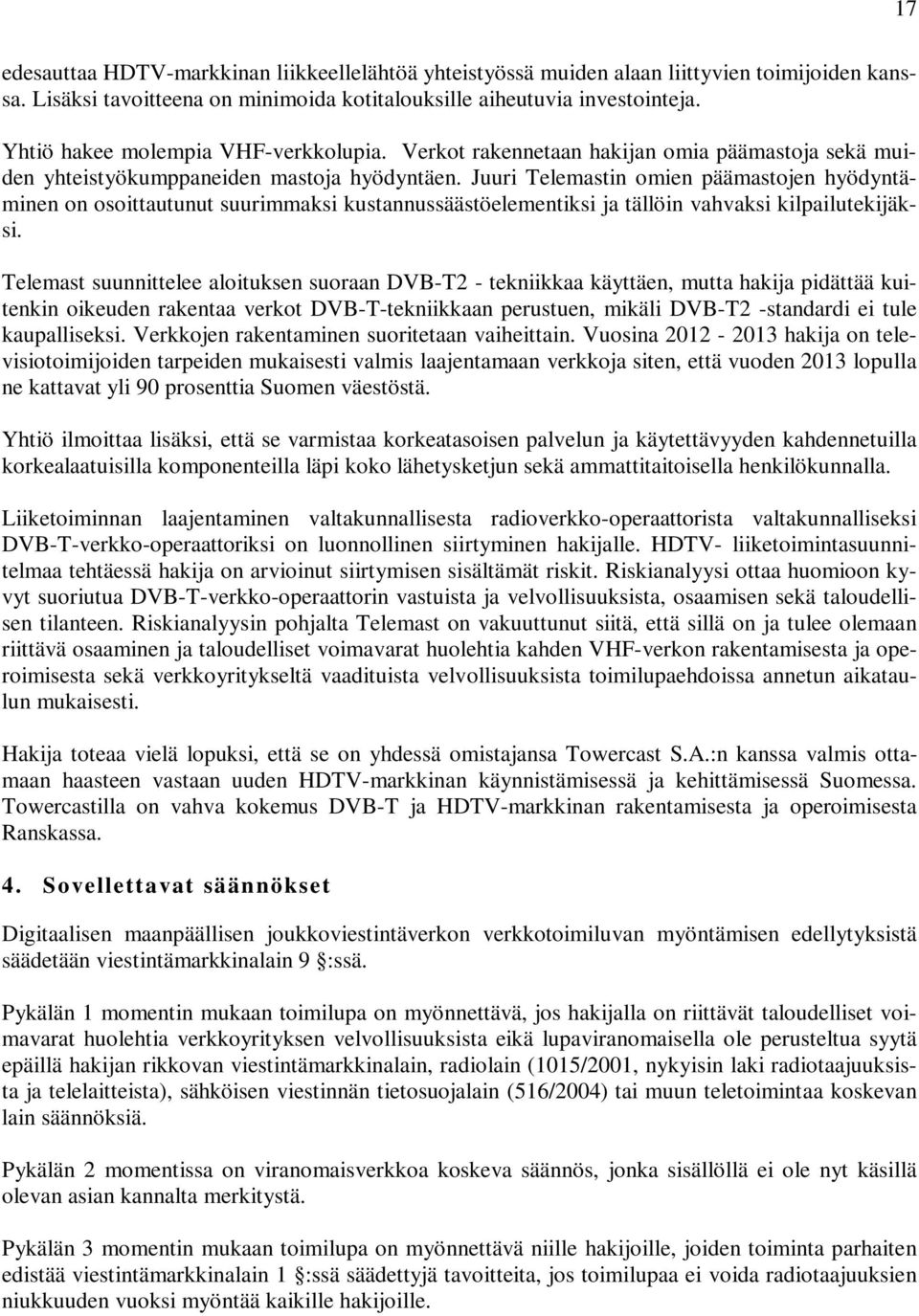 Juuri Telemastin omien päämastojen hyödyntäminen on osoittautunut suurimmaksi kustannussäästöelementiksi ja tällöin vahvaksi kilpailutekijäksi.